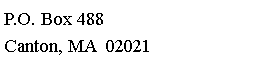 Text Box: P.O. Box 488
Canton, MA 02021